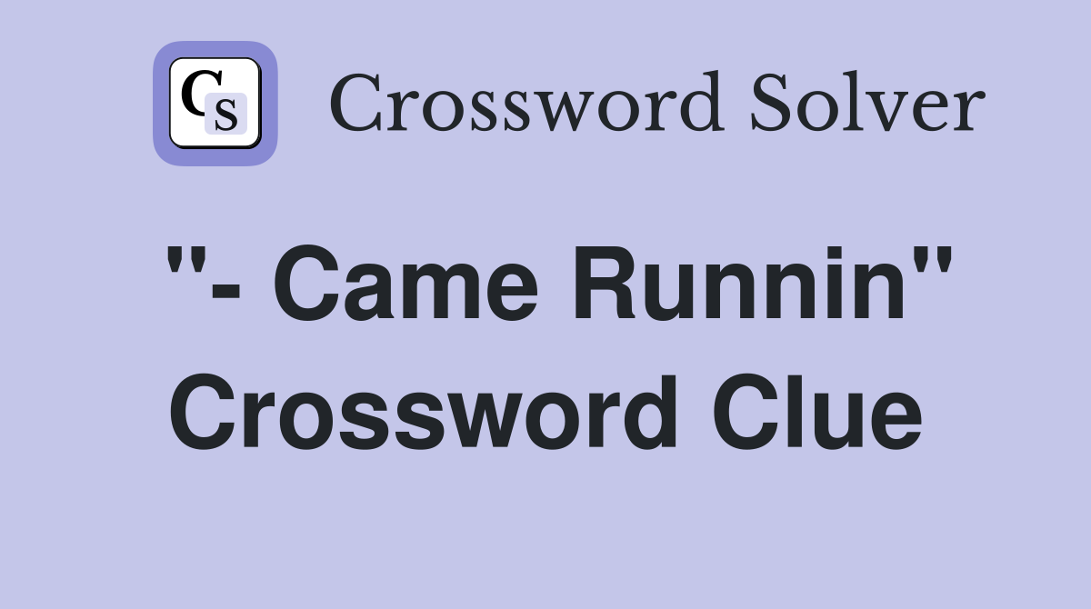 "- Came Runnin" Crossword Clue