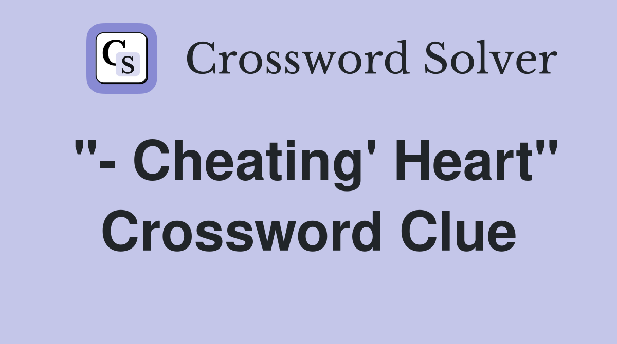 "- Cheating' Heart" Crossword Clue