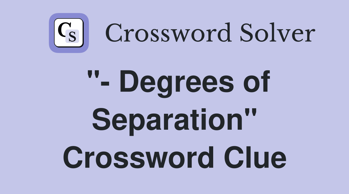 "- Degrees of Separation" Crossword Clue