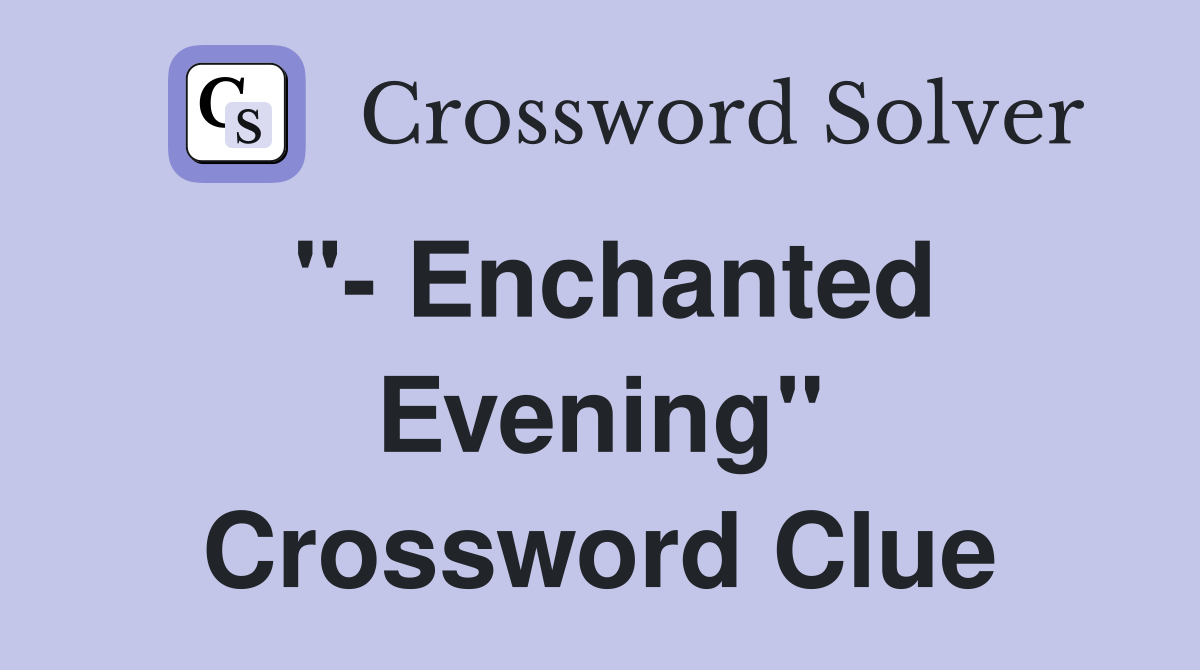 "- Enchanted Evening" Crossword Clue