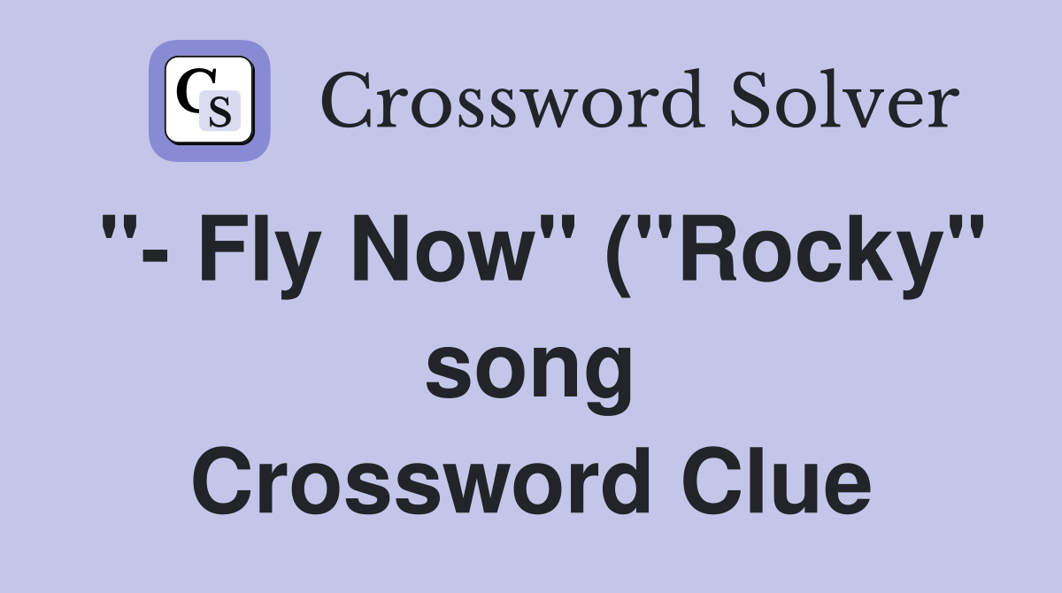 quot Fly Now quot ( quot Rocky quot song) Crossword Clue Answers Crossword Solver quot Fly Now quot ( quot Rocky quot song) Crossword Clue Answers Crossword Solver