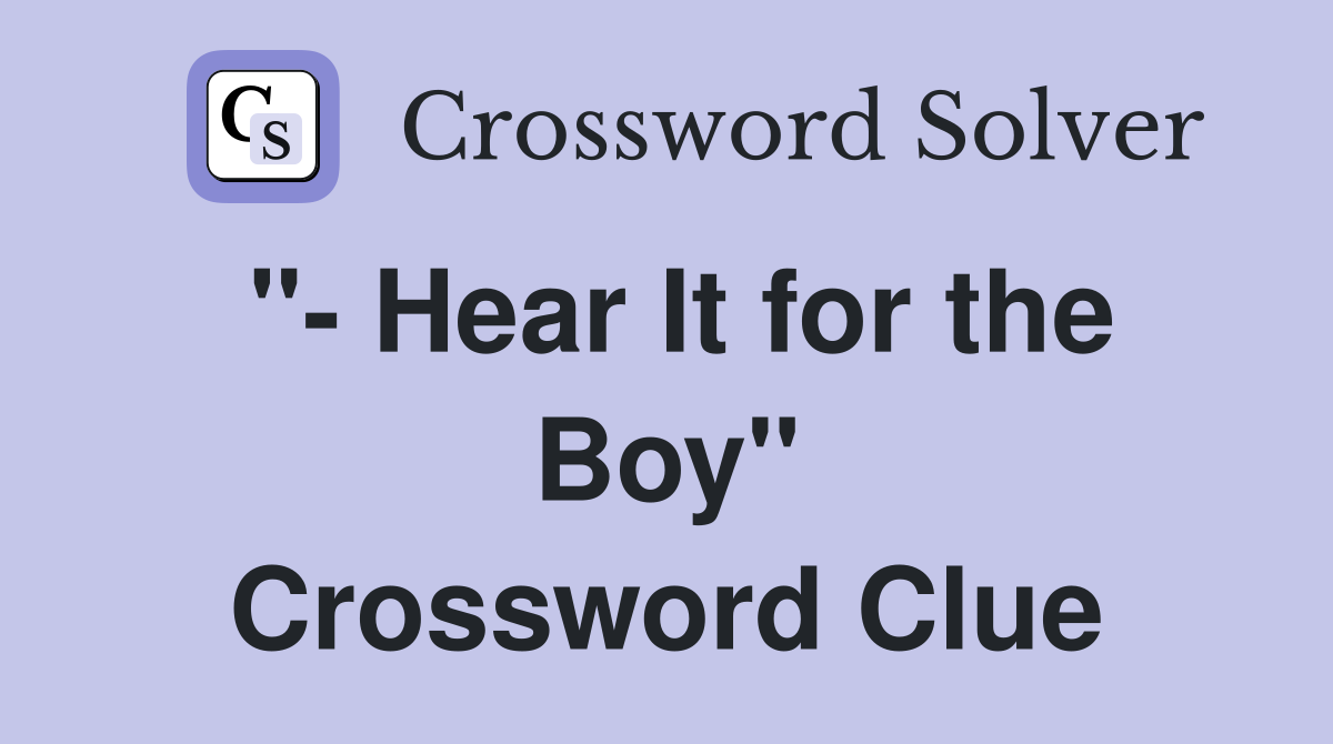 "- Hear It for the Boy" Crossword Clue