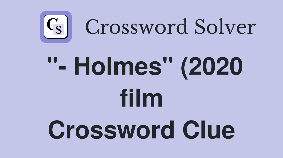 quot Holmes quot (2020 film) Crossword Clue Answers Crossword Solver quot Holmes quot (2020 film) Crossword Clue Answers Crossword Solver