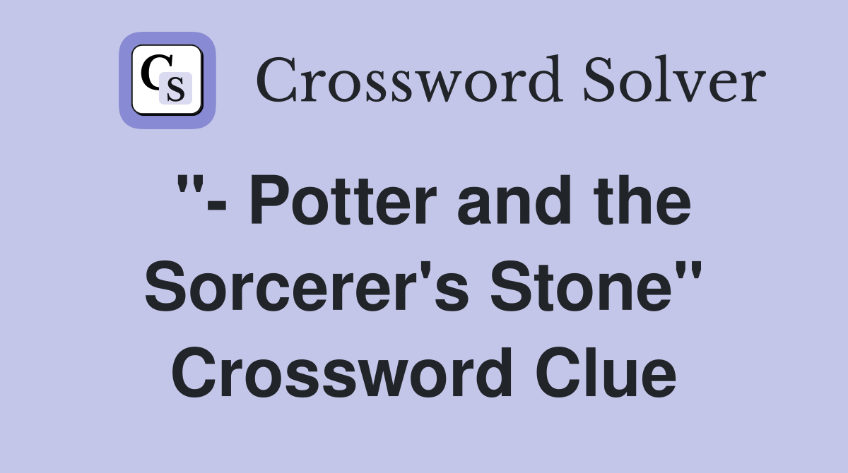 "- Potter and the Sorcerer's Stone" Crossword Clue