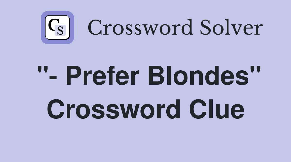 "- Prefer Blondes" Crossword Clue