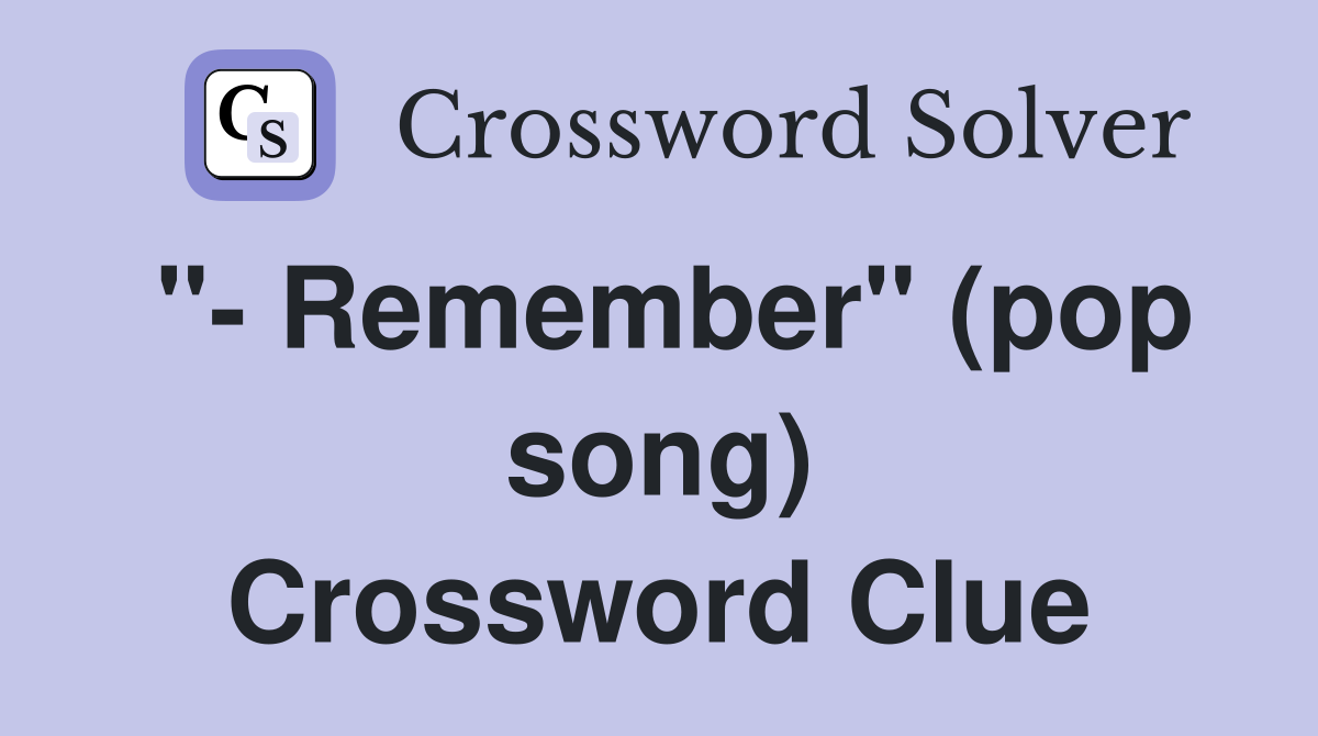 "- Remember" (pop song) Crossword Clue