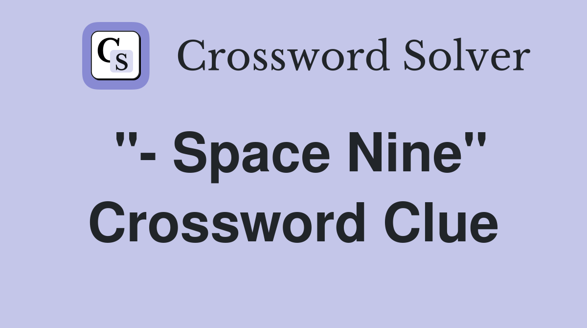 "- Space Nine" Crossword Clue