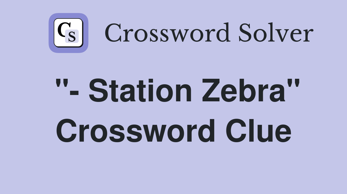"- Station Zebra" Crossword Clue