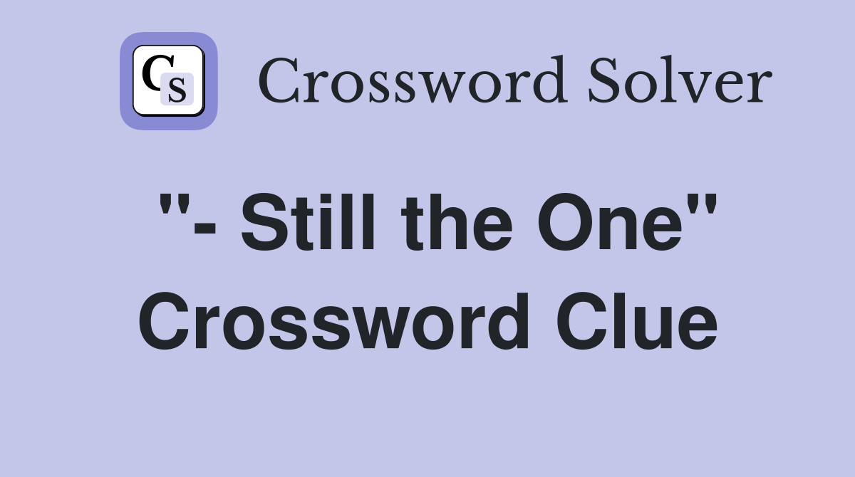 "- Still the One" Crossword Clue