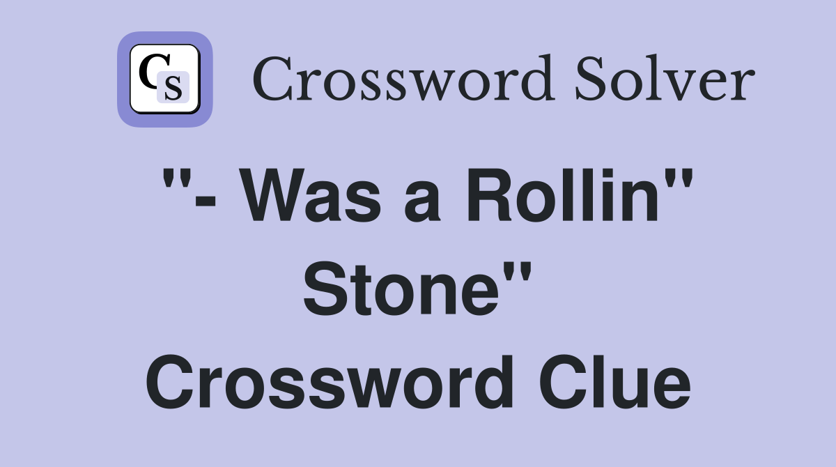 "- Was a Rollin" Stone" Crossword Clue