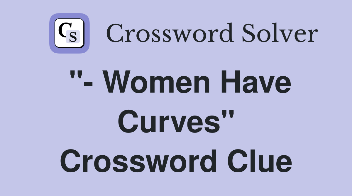 "- Women Have Curves" Crossword Clue