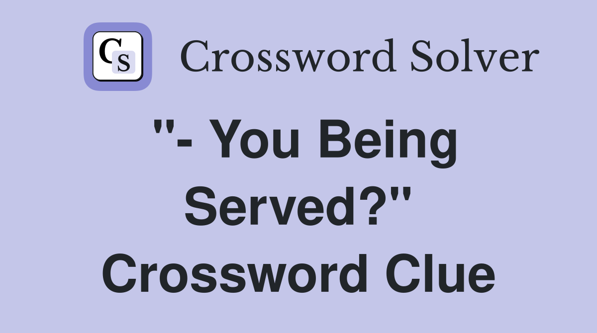 "- You Being Served?" Crossword Clue