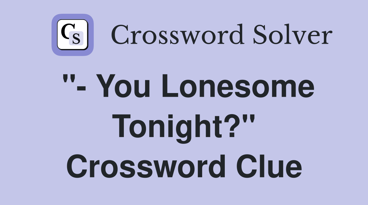 "- You Lonesome Tonight?" Crossword Clue