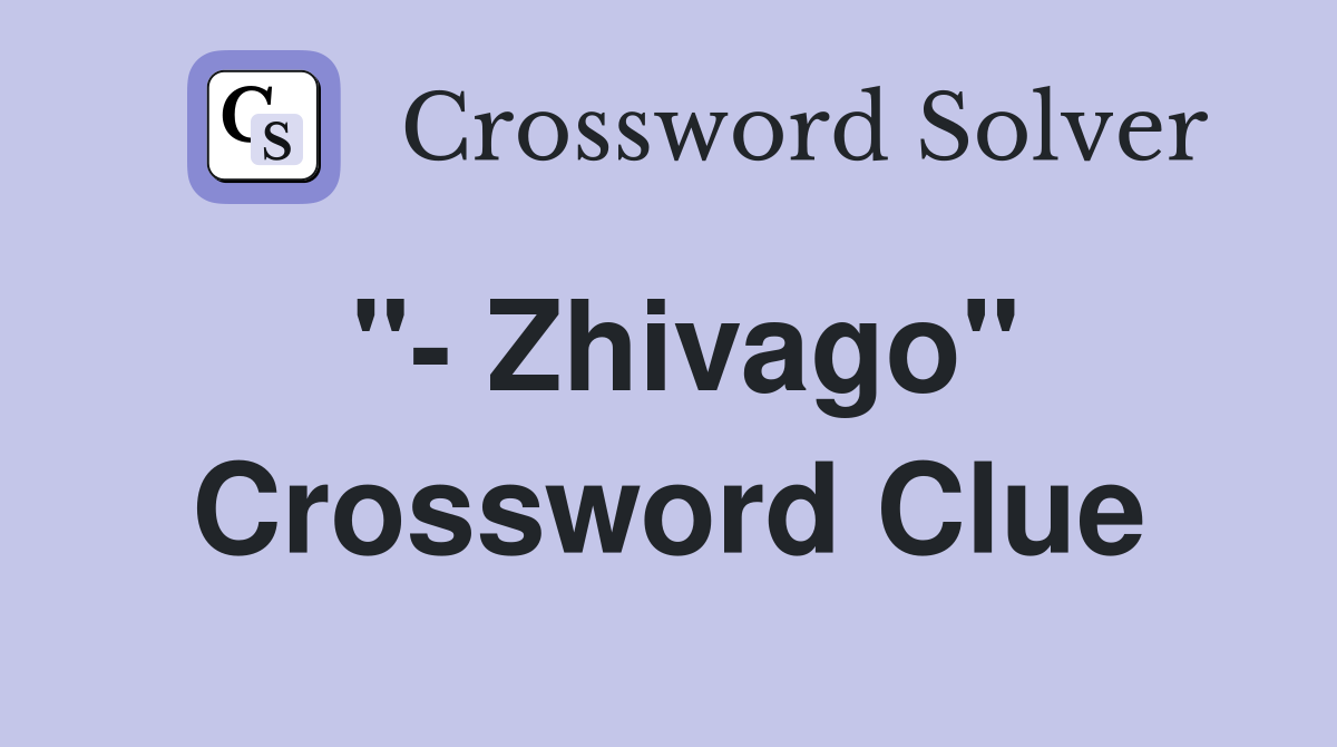 "- Zhivago" Crossword Clue