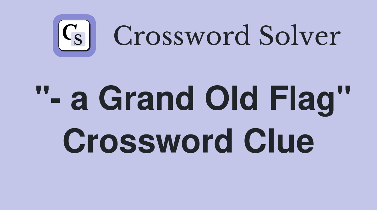 "- a Grand Old Flag" Crossword Clue