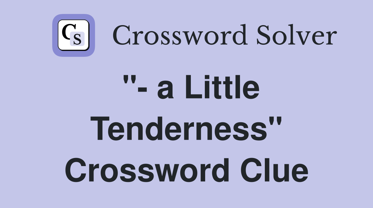"- a Little Tenderness" Crossword Clue