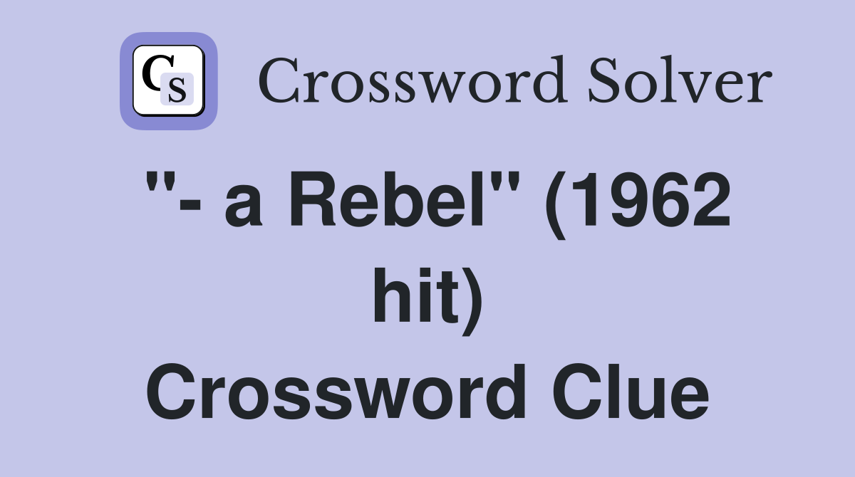 "- a Rebel" (1962 hit) Crossword Clue