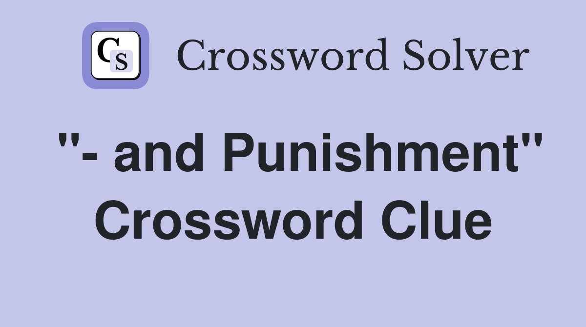 "- and Punishment" Crossword Clue
