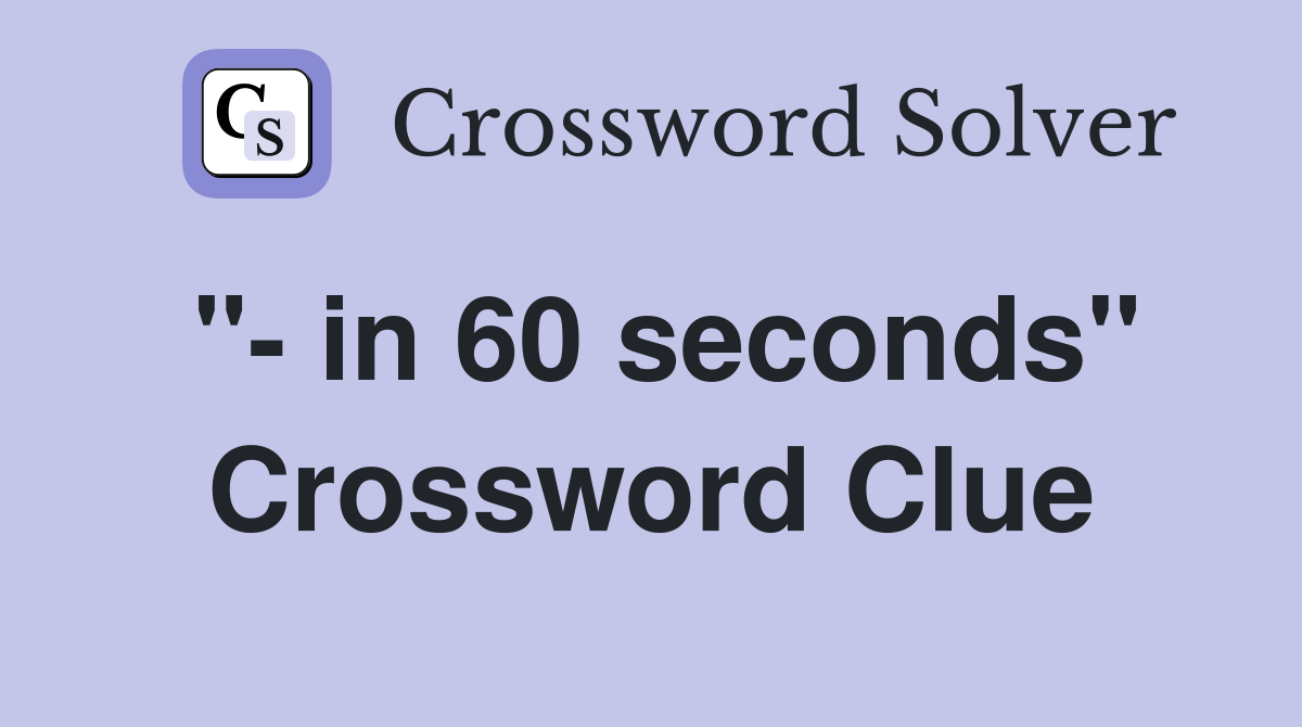 quot in 60 seconds quot Crossword Clue Answers Crossword Solver