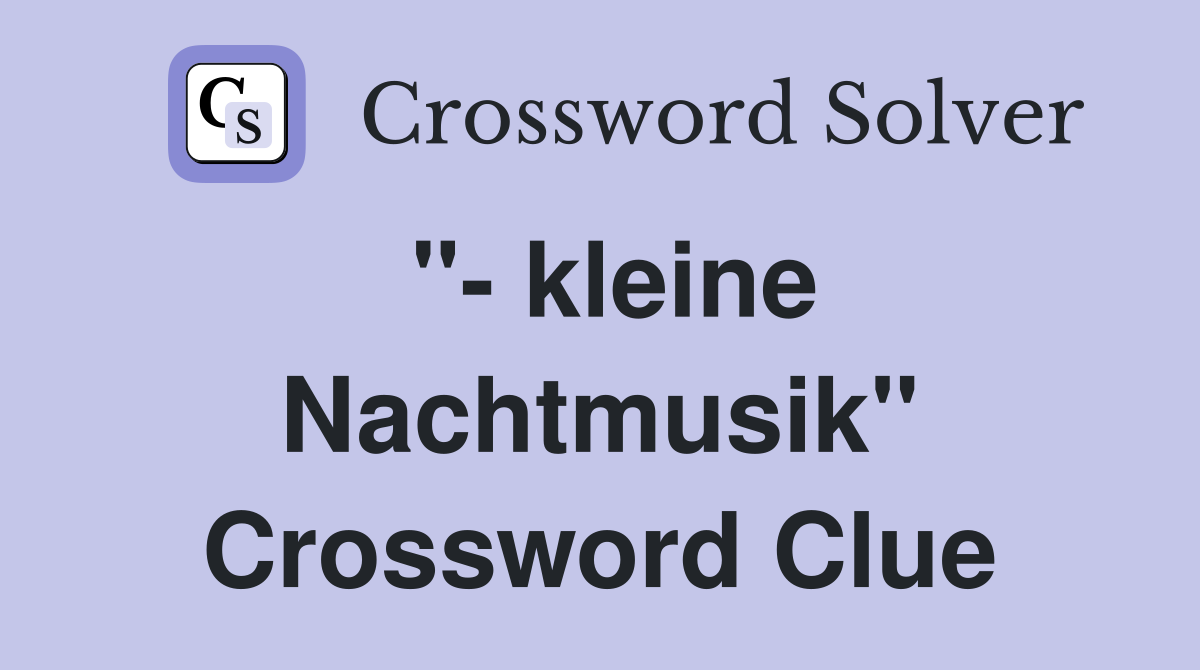 "- kleine Nachtmusik" Crossword Clue