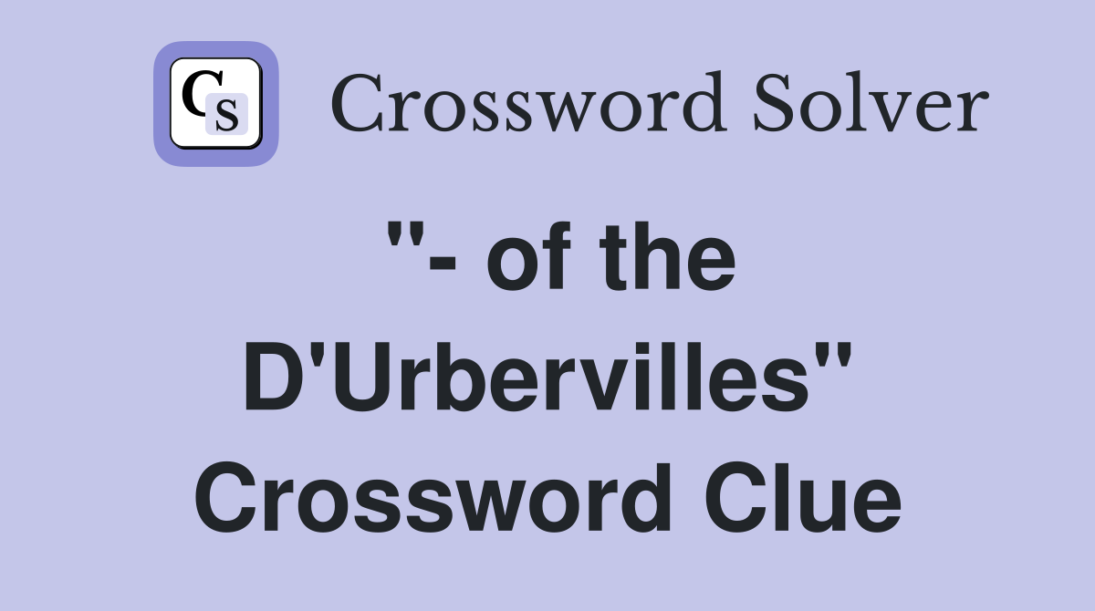 "- of the D'Urbervilles" Crossword Clue