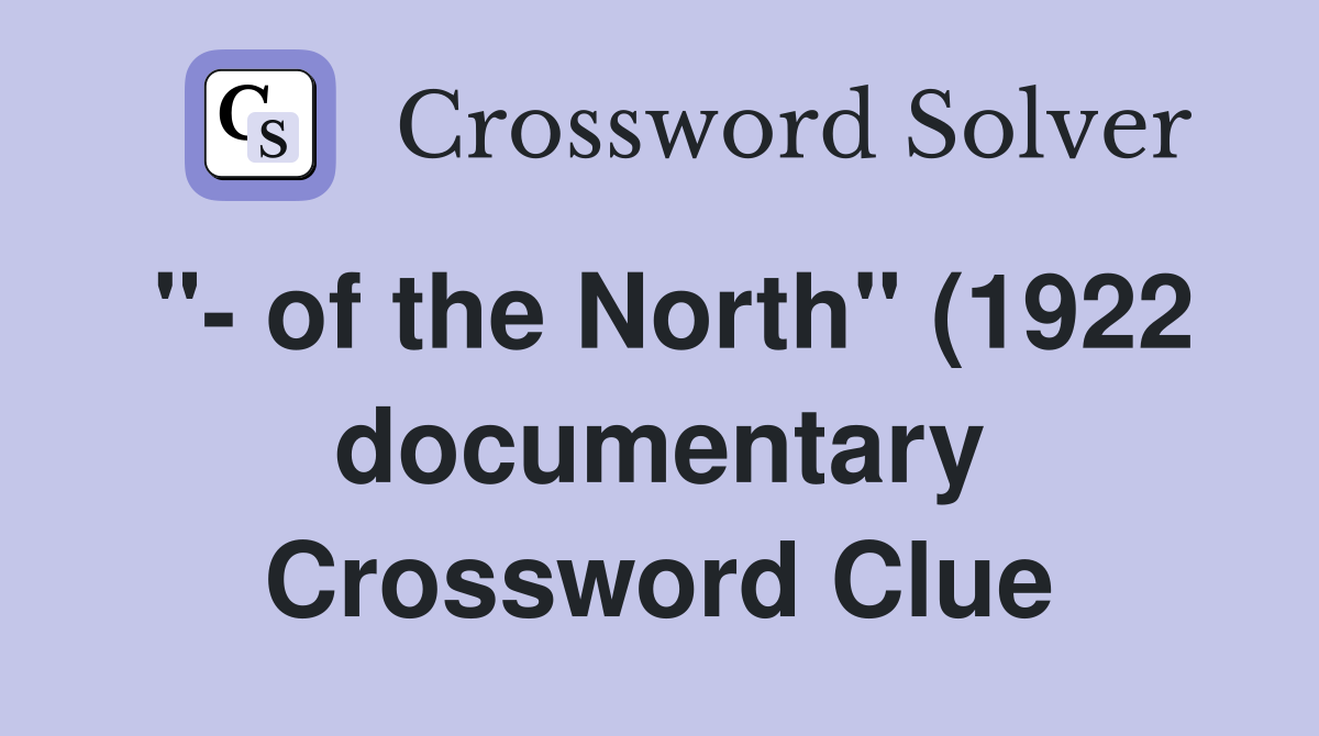 quot of the North quot (1922 documentary) Crossword Clue Answers quot of the North quot (1922 documentary) Crossword Clue Answers