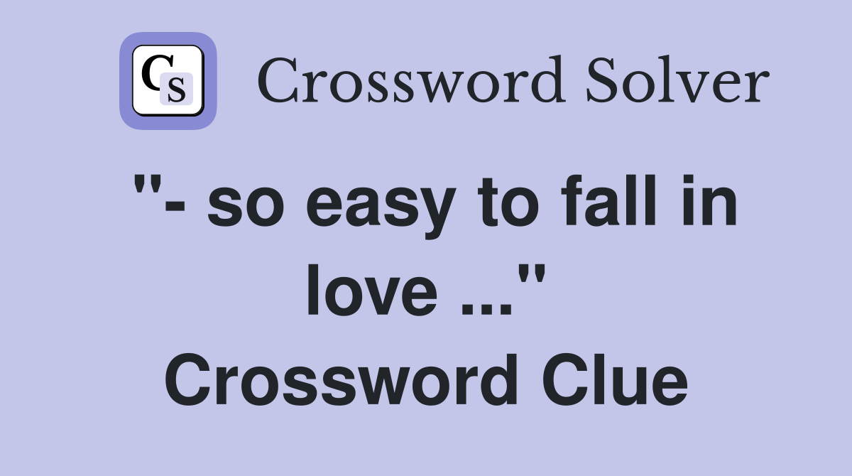 "- so easy to fall in love ..." Crossword Clue