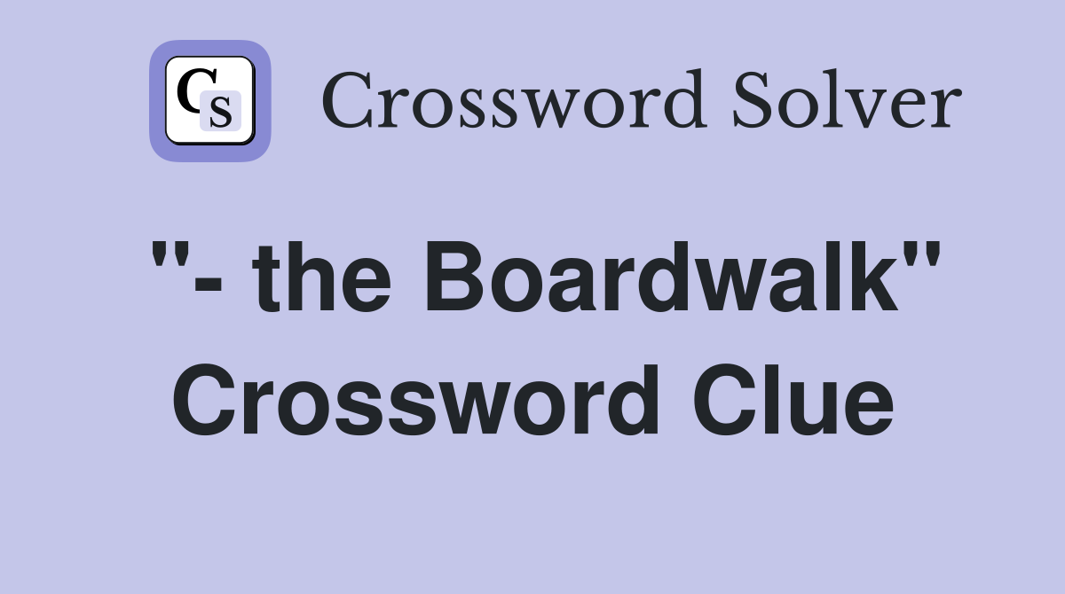 "- the Boardwalk" Crossword Clue