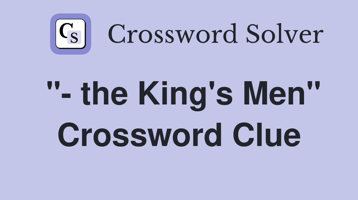 "- the King's Men" Crossword Clue
