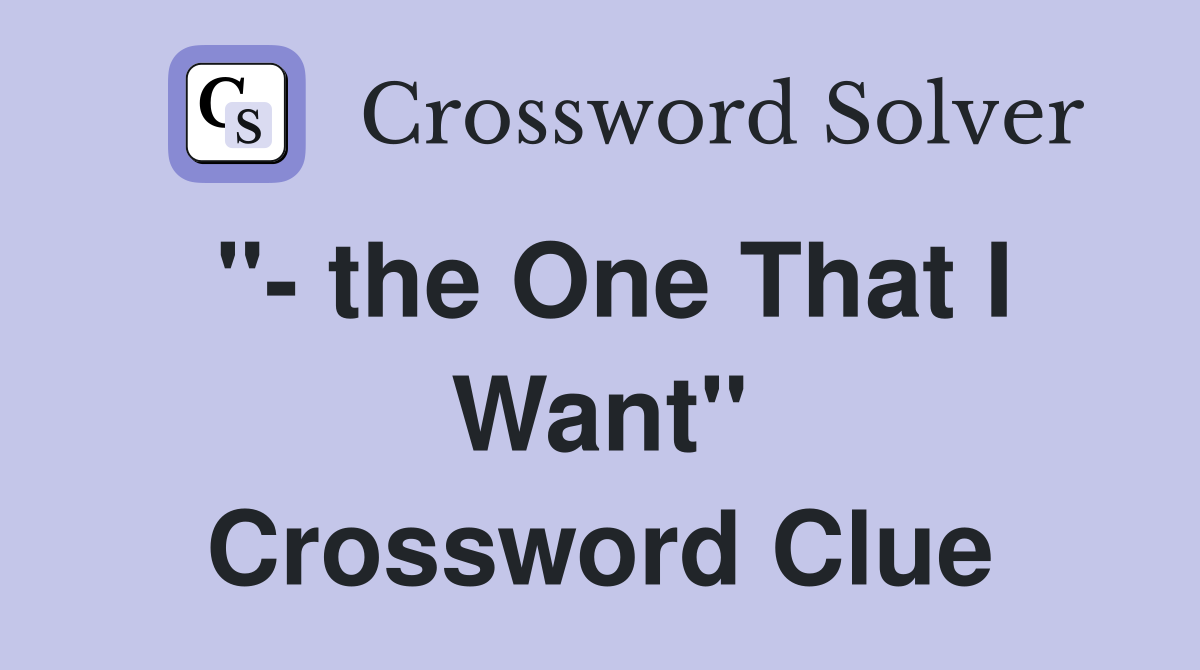 "- the One That I Want" Crossword Clue