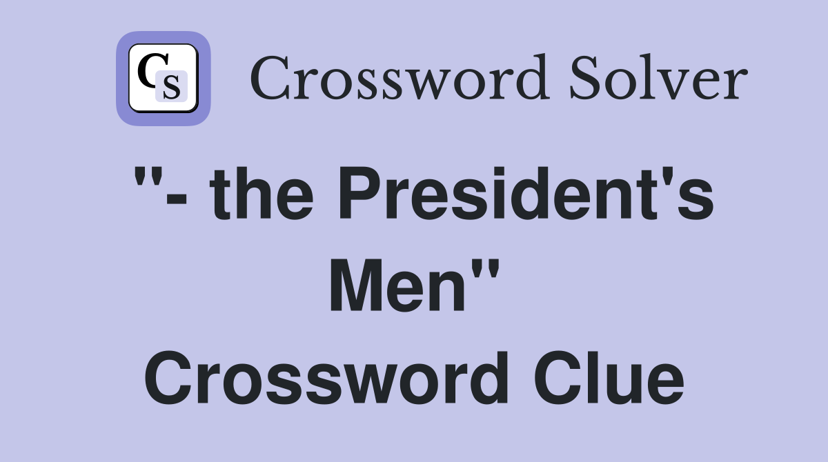 "- the President's Men" Crossword Clue