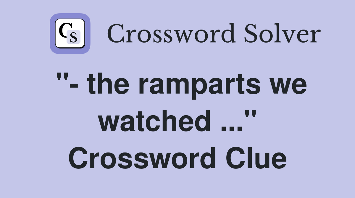 "- the ramparts we watched ..." Crossword Clue