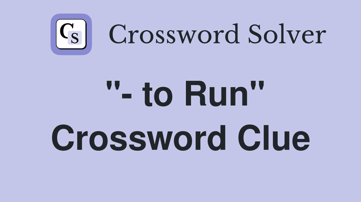 "- to Run" Crossword Clue