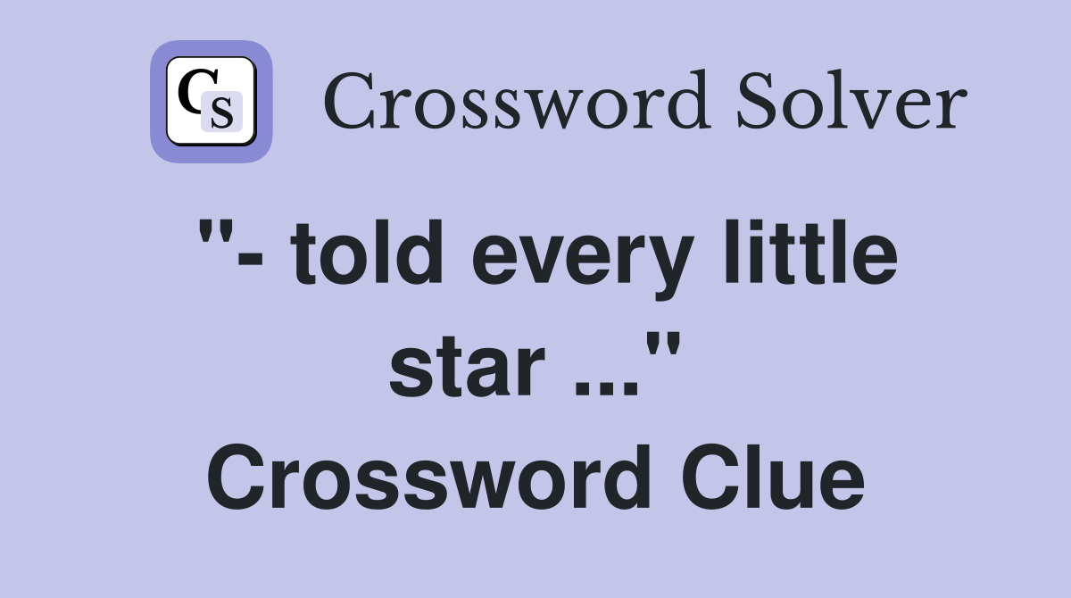 "- told every little star ..." Crossword Clue