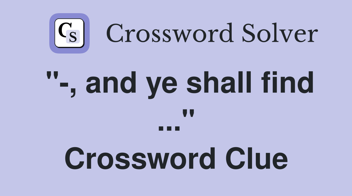 "-, and ye shall find ..." Crossword Clue