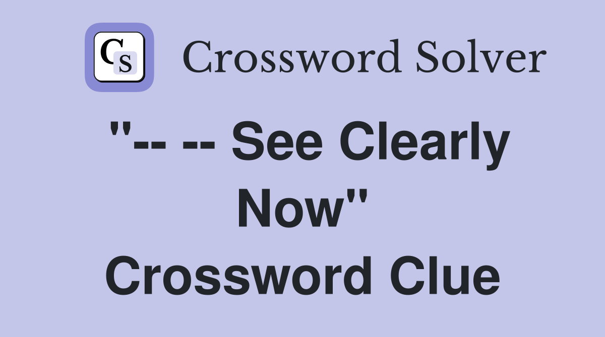 "-- -- See Clearly Now" Crossword Clue