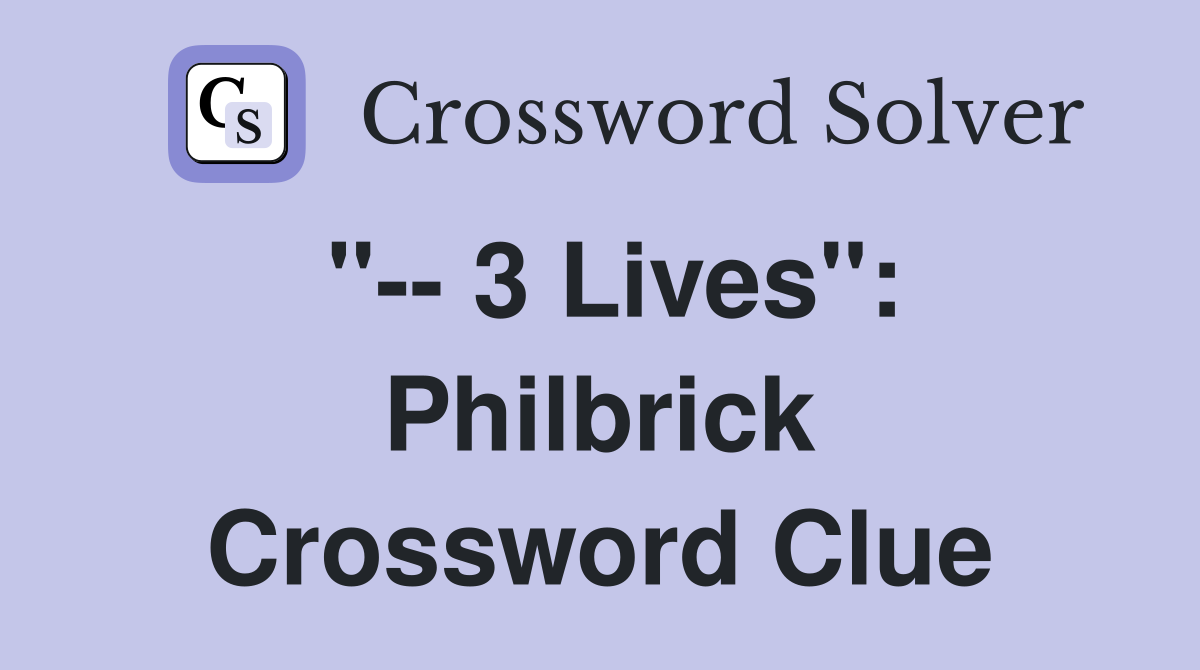 "-- 3 Lives": Philbrick Crossword Clue