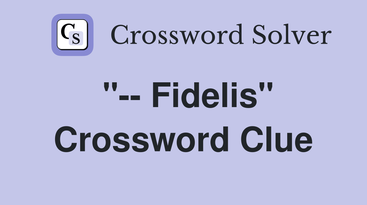 "-- Fidelis" Crossword Clue