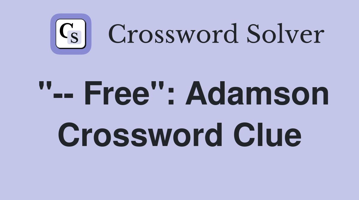 "-- Free": Adamson Crossword Clue