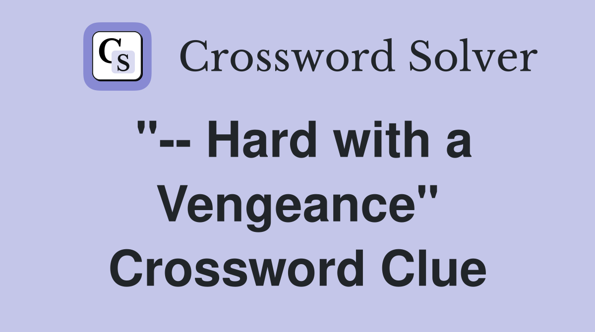 "-- Hard with a Vengeance" Crossword Clue