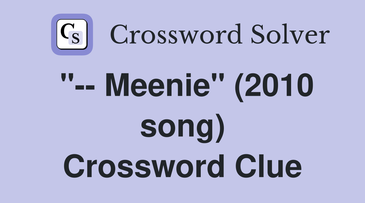 "-- Meenie" (2010 song) Crossword Clue