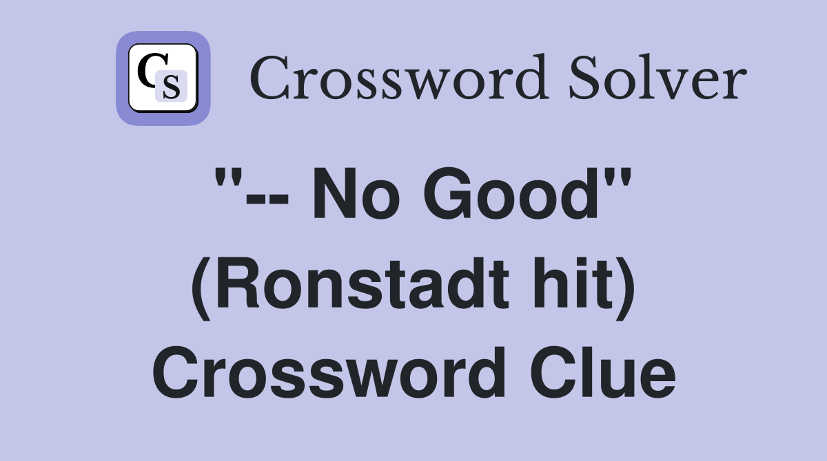 "-- No Good" (Ronstadt hit) Crossword Clue