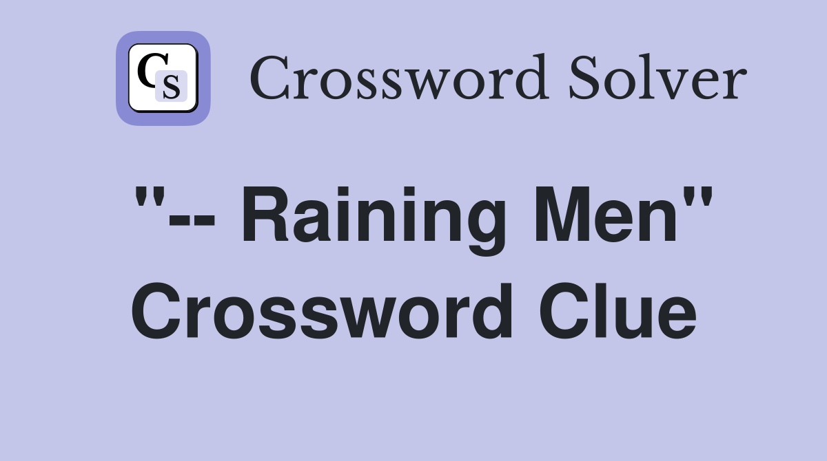 "-- Raining Men" Crossword Clue