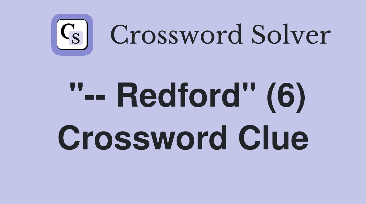 "-- Redford" (6) Crossword Clue