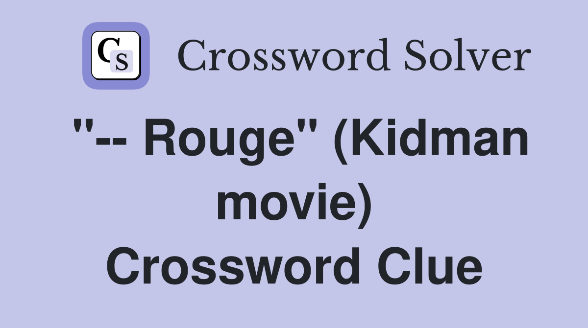 "-- Rouge" (Kidman movie) Crossword Clue