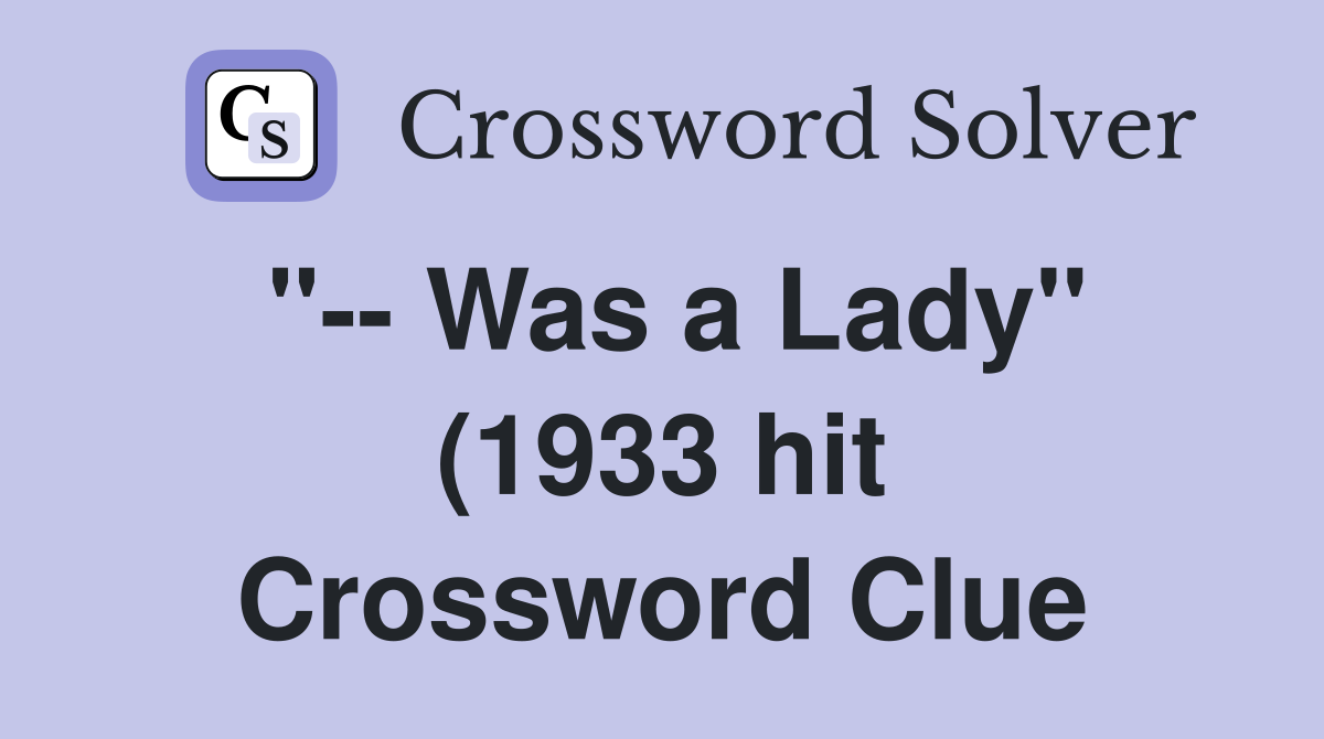 Was a Lady quot (1933 hit) Crossword Clue Answers Crossword Solver Was a Lady quot (1933 hit) Crossword Clue Answers Crossword Solver
