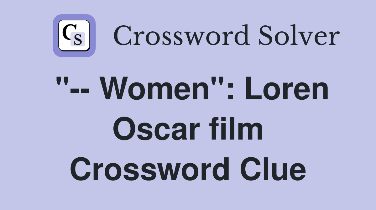 "-- Women": Loren Oscar film Crossword Clue