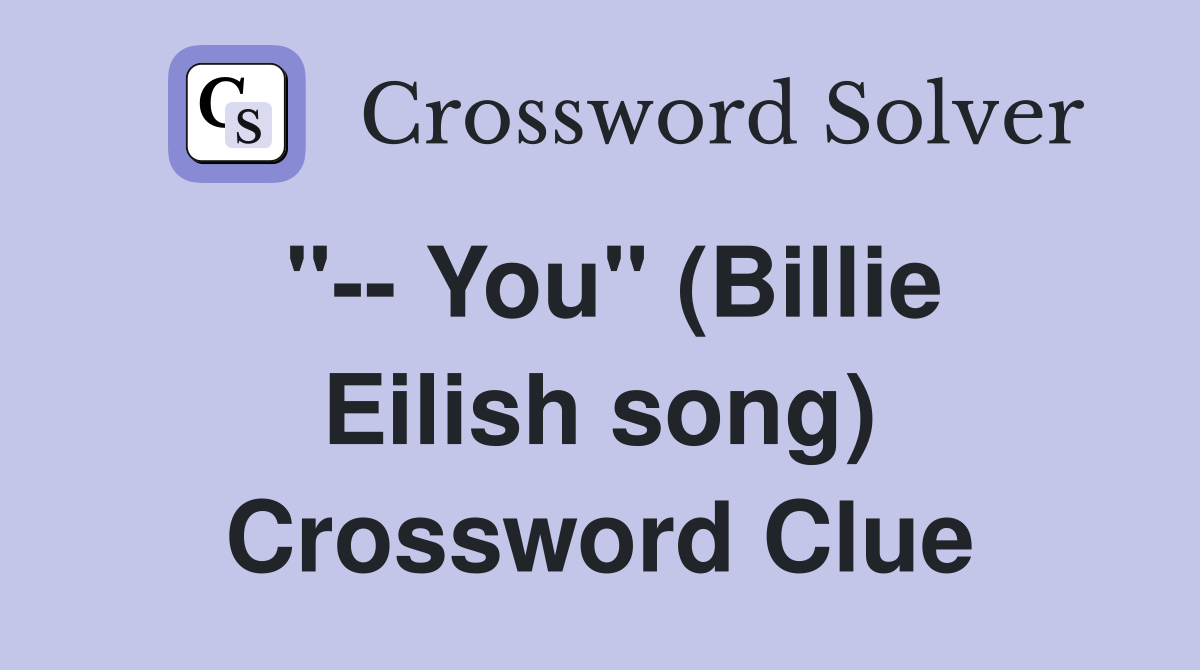 "-- You" (Billie Eilish song) Crossword Clue