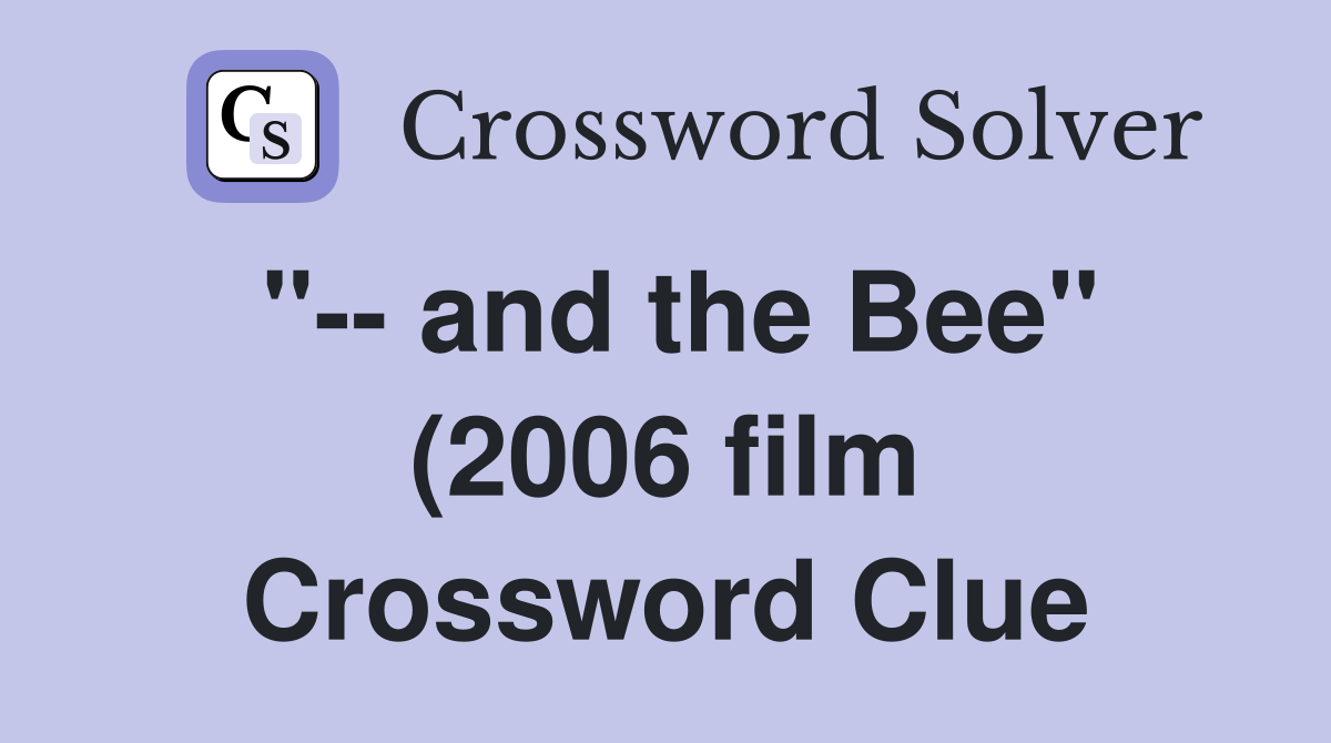and the Bee quot (2006 film) Crossword Clue Answers Crossword Solver and the Bee quot (2006 film) Crossword Clue Answers Crossword Solver