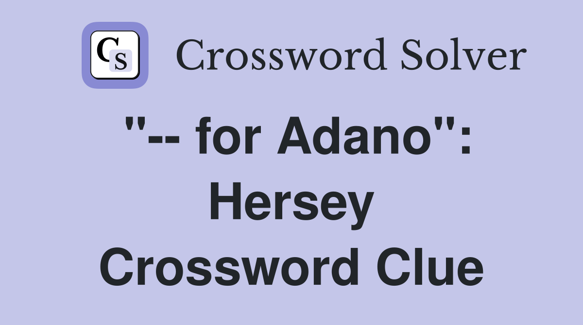 "-- for Adano": Hersey Crossword Clue